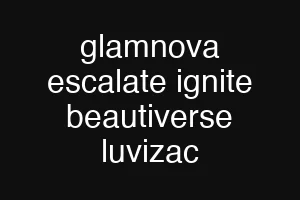 glamnova escalate ignite beautiverse luvizac