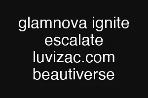 glamnova ignite escalate luvizac.com beautiverse