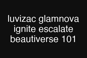 luvizac glamnova ignite escalate beautiverse 101