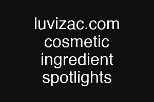 luvizac.com cosmetic ingredient spotlights