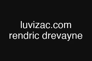 luvizac.com rendric drevayne